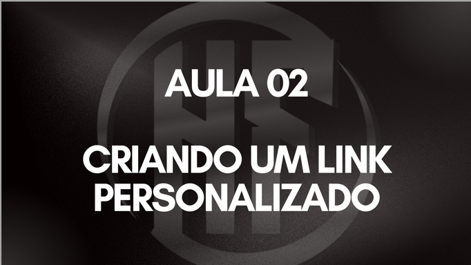 02 - CRIANDO UM LINK PERSONALIZADO